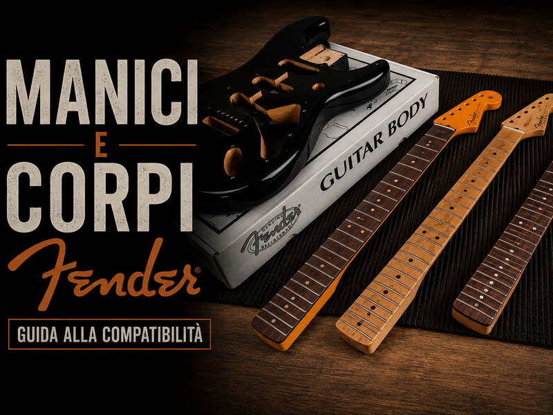 Manici e Corpi Fender: guida alla compatibilità